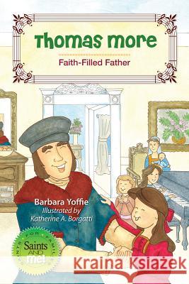 Thomas More: Faith-Filled Father Barbara Yoffie 9780764822940 Liguori Publications - książka