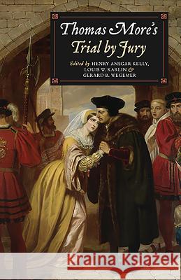 Thomas More's Trial by Jury: A Procedural and Legal Review with a Collection of Documents Henry Ansgar Kelly Louis J. Karlin Gerard B. Wegemer 9781843836292 Boydell Press - książka