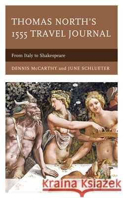 Thomas North's 1555 Travel Journal: From Italy to Shakespeare Dennis McCarthy June Schlueter 9781683933076 Fairleigh Dickinson University Press - książka