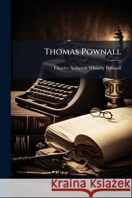 Thomas Pownall: M.P., F.R.S., Governor of Massachusetts Bay, Author of the Letters of Junius; with a Supplement Comparing the Colonies Pownall, Charles Assheton Whately 9781145011533  - książka