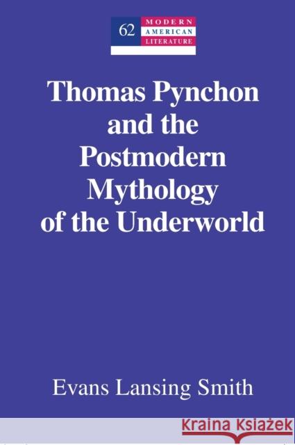 Thomas Pynchon and the Postmodern Mythology of the Underworld Evans Lansing Smith 9781433120275 Peter Lang Publishing - książka