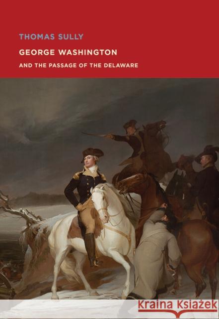 Thomas Sully: George Washington and the Passage of the Delaware Thomas Sully 9780878468331 MFA Publications - książka