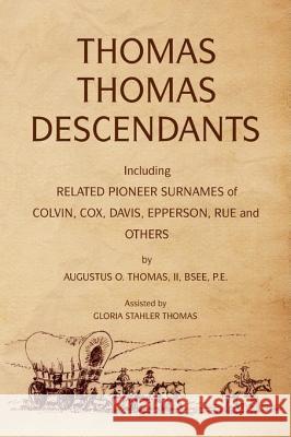 Thomas Thomas Descendants: Including Related Surnames of Colvin, Cox, Davis, Epperson, Rue and Others Bsee Thomas, II 9781425799724 Xlibris Us - książka