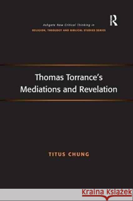 Thomas Torrance's Mediations and Revelation Titus Chung 9781138260771 Routledge - książka