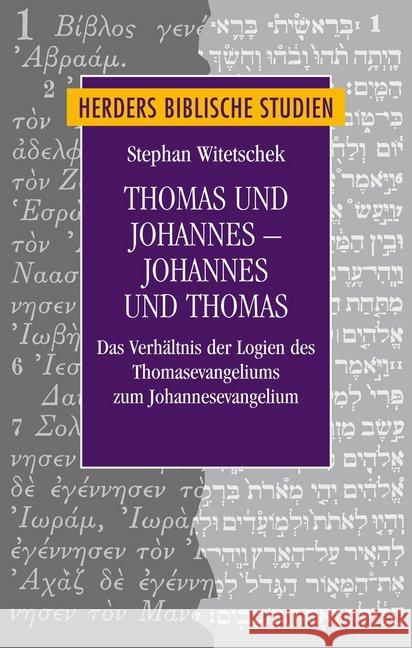 Thomas Und Johannes - Johannes Und Thomas: Das Verhaltnis Der Logien Des Thomasevangeliums Zum Johannesevangelium Witetschek, Stephan 9783451315794 Herder, Freiburg - książka