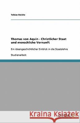 Thomas von Aquin - Christlicher Staat und menschliche Vernunft: Ein ideengeschichtlicher Einblick in die Staatslehre Reiche, Tobias 9783640215508 Grin Verlag - książka