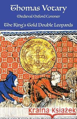 Thomas Votary, Medieval Oxford Coroner: The King's Gold Double Leopards Richard Davies 9781959112013 Polar Bear & Company - książka