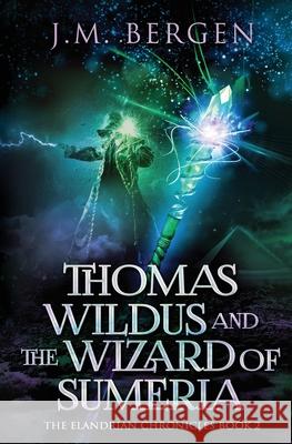 Thomas Wildus and the Wizard of Sumeria J. M. Bergen 9781732457836 Elandrian Press - książka