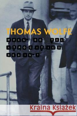 Thomas Wolfe: When Do the Atrocities Begin? Joanne Marshall Mauldin 9781621903512 Univ Tennessee Press - książka