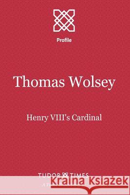 Thomas Wolsey: Henry VIII's Cardinal Tudor Times 9781911190042 Tudor Times Ltd - książka