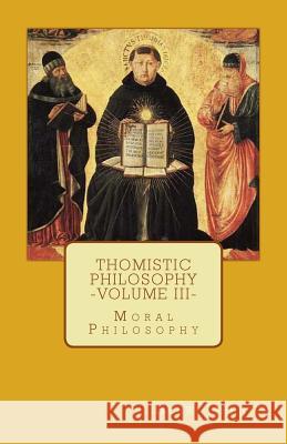 Thomistic Philosophy - Volume III: Moral Philosophy Henri Grenier 9780692592106 Agnus Dei Publishing - książka