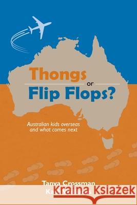 Thongs or Flip Flops?: Australian kids overseas and what comes next Tanya Crossman Kath Williams 9781915264053 Summertime Publishing - książka