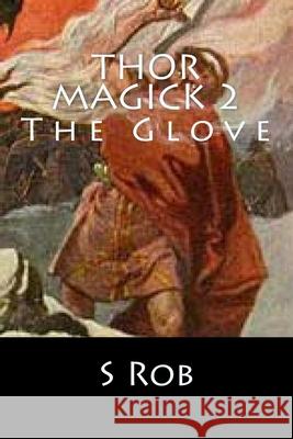 Thor Magick 2: The Glove S. Rob 9781544898407 Createspace Independent Publishing Platform - książka