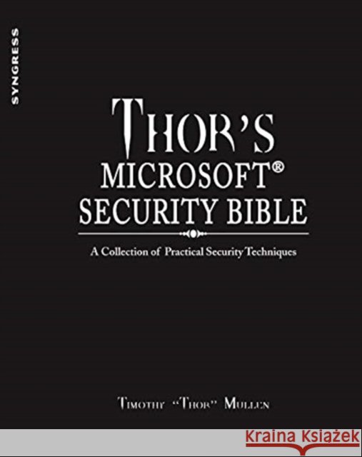 thor's microsoft security bible: a collection of practical security techniques  Timothy Mullen 9781597495721  - książka