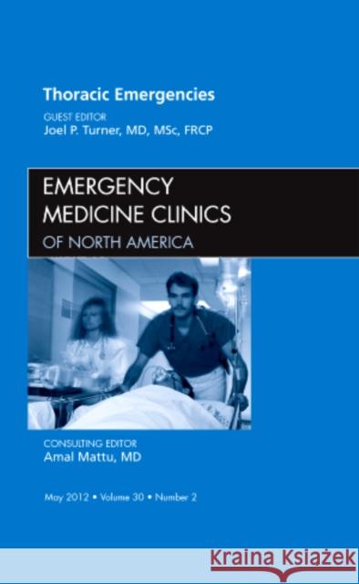 Thoracic Emergencies, an Issue of Emergency Medicine Clinics: Volume 30-2 Turner, Joel 9781455738557 W.B. Saunders Company - książka
