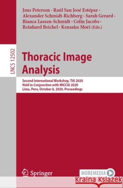 Thoracic Image Analysis: Second International Workshop, Tia 2020, Held in Conjunction with Miccai 2020, Lima, Peru, October 8, 2020, Proceeding Jens Petersen Raul Sa Alexander Schmidt-Richberg 9783030624682 Springer - książka