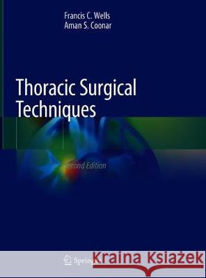 Thoracic Surgical Techniques Francis C. Wells Aman Coonar 9783319662688 Springer - książka