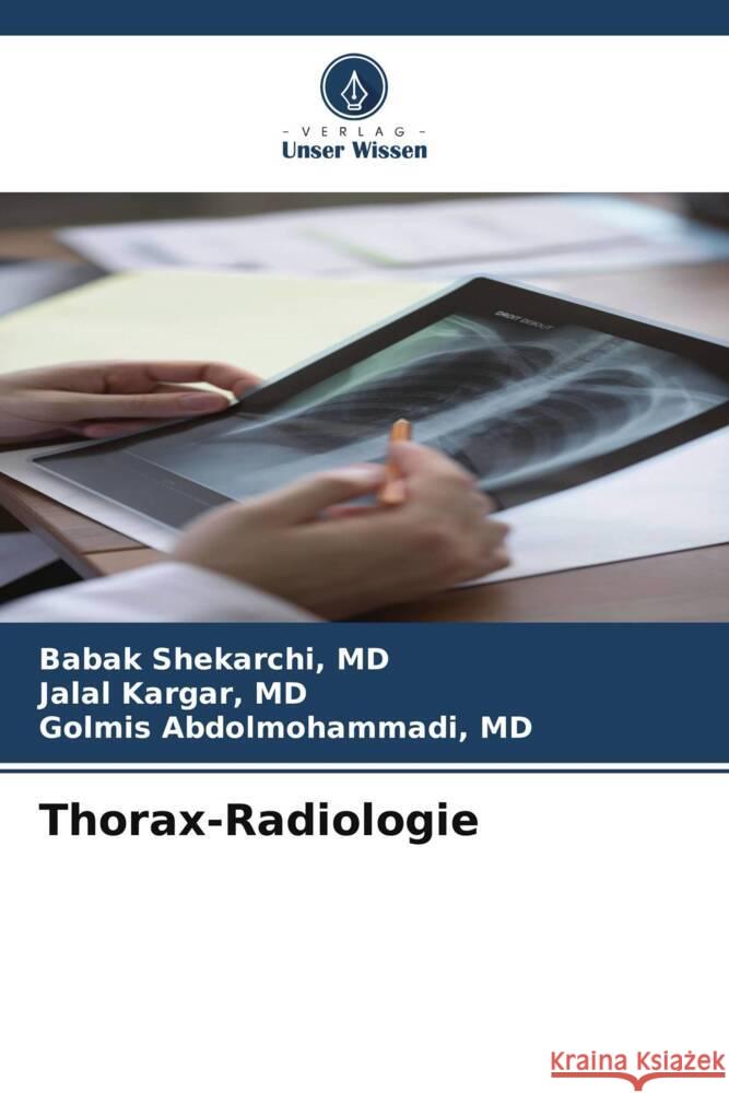 Thorax-Radiologie Shekarchi, MD, Babak, Kargar, MD, Jalal, Abdolmohammadi, MD, Golmis 9786208642105 Verlag Unser Wissen - książka