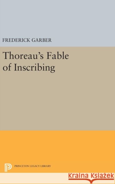 Thoreau's Fable of Inscribing Frederick Garber 9780691634371 Princeton University Press - książka