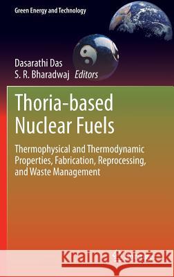 Thoria-Based Nuclear Fuels: Thermophysical and Thermodynamic Properties, Fabrication, Reprocessing, and Waste Management Das, Dasarathi 9781447155881 Springer - książka