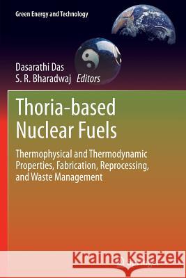 Thoria-Based Nuclear Fuels: Thermophysical and Thermodynamic Properties, Fabrication, Reprocessing, and Waste Management Das, Dasarathi 9781447169567 Springer - książka