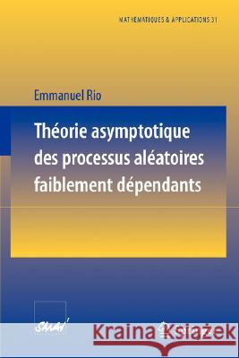 Théorie Asymptotique Des Processus Aléatoires Faiblement Dépendants Rio, Emmanuel 9783540659792 Springer - książka