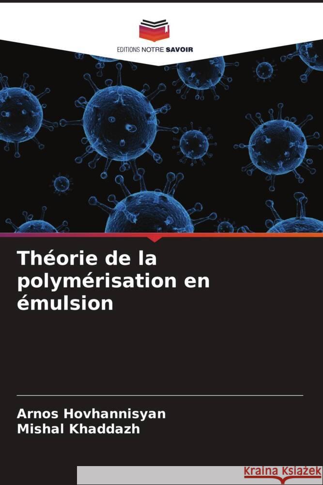 Théorie de la polymérisation en émulsion Hovhannisyan, Arnos, Khaddazh, Mishal 9786208346522 Editions Notre Savoir - książka