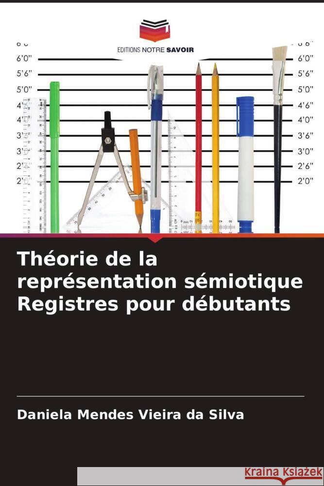 Théorie de la représentation sémiotique Registres pour débutants Mendes Vieira da Silva, Daniela 9786208279974 Editions Notre Savoir - książka