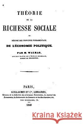 Théorie de la Richesse Sociale, Ou, Résumé Des Principes Fondamentaux de l'Économie Politique Walras, M. 9781522988083 Createspace Independent Publishing Platform - książka