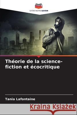 Théorie de la science-fiction et écocritique Lafontaine, Tania 9786208845568 Editions Notre Savoir - książka