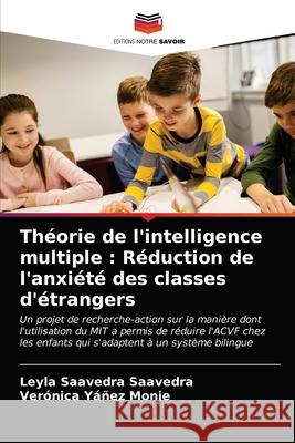 Théorie de l'intelligence multiple: Réduction de l'anxiété des classes d'étrangers Saavedra Saavedra, Leyla 9786203241181 Editions Notre Savoir - książka