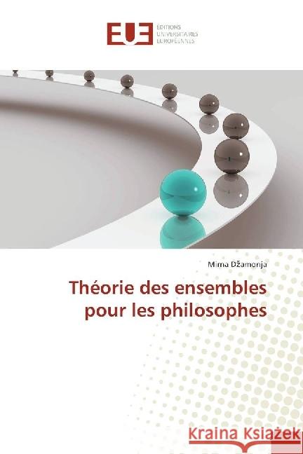 Théorie des ensembles pour les philosophes Dzamonja, Mirna 9783639650808 Éditions universitaires européennes - książka