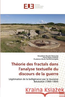 Théorie des fractals dans l'analyse textuelle du discours de la guerre Bondo Mulunda, Nicodeme 9786202539500 Editions Universitaires Europeennes - książka