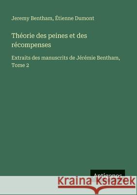 Th?orie des peines et des r?compenses: Extraits des manuscrits de J?r?mie Bentham, Tome 2 Jeremy Bentham ?tienne Dumont 9783563046692 Antigonos Verlag - książka