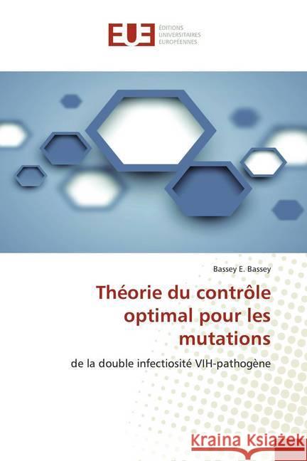 Théorie du contrôle optimal pour les mutations : de la double infectiosité VIH-pathogène Bassey, Bassey E. 9786139532315 Éditions universitaires européennes - książka