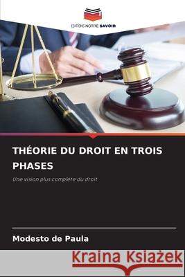 THÉORIE DU DROIT EN TROIS PHASES de Paula, Modesto 9786202432870 Editions Notre Savoir - książka