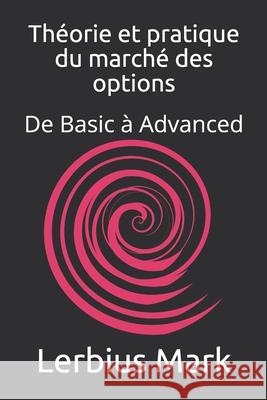 Théorie et pratique du marché des options: De Basic à Advanced Lerbius Mark 9798521804191 Independently Published - książka