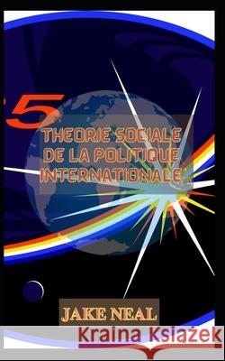 Théorie sociale de la politique internationale ` Jake Neal 9798498098975 Independently Published - książka
