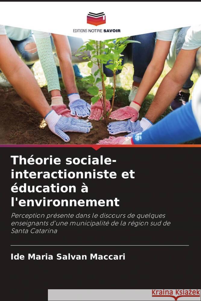 Théorie sociale-interactionniste et éducation à l'environnement Salvan Maccari, Ide Maria 9786206341956 Editions Notre Savoir - książka