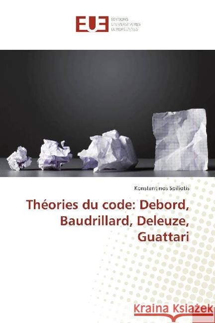 Théories du code: Debord, Baudrillard, Deleuze, Guattari Spiliotis, Konstantinos 9783330869790 Éditions universitaires européennes - książka