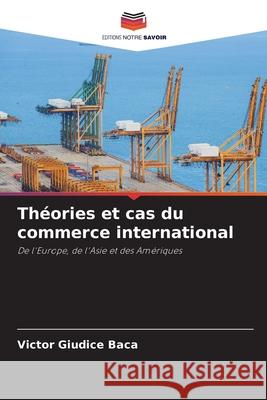 Théories et cas du commerce international Giudice Baca, Victor 9786202379793 Editions Notre Savoir - książka