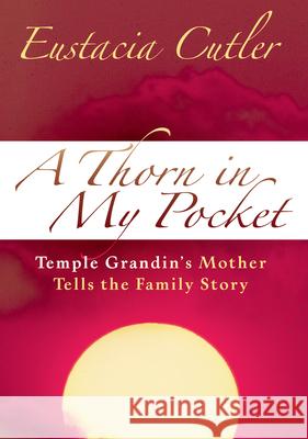 Thorn in My Pocket: Temple Grandin's Mother Tells the Family Story Eustacia Cutler 9781932565164 Future Horizons - książka