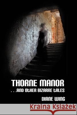 Thorne Manor: And Other Bizarre Tales Wing, Diane 9781615991648 Modern History Press - książka