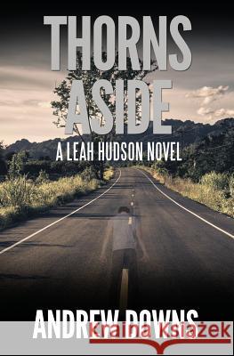Thorns Aside: A Leah Hudson Thriller Andrew Downs 9781978458710 Createspace Independent Publishing Platform - książka