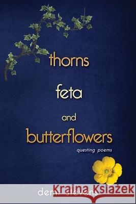 thorns, feta and butterflowers: questing poems Demi Stevens 9781646490608 Year of the Book - książka