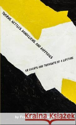 Thorns, Nettles, Dandelions, and Daffodils: events and thoughts of a lifetime Francoise Delehanty 9781008935730 Lulu.com - książka