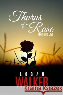 Thorns of a Rose: Reasons to love Logan Walker 9781658739023 Independently Published - książka