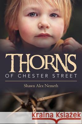 Thorns of Chester Street Shawn Alex Nemeth 9781548798703 Createspace Independent Publishing Platform - książka