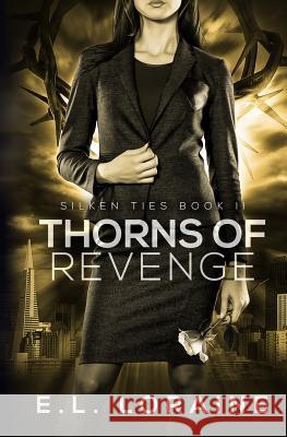 Thorns of Revenge: A Silken Ties Novel E. L. Loraine 9781500445003 Createspace - książka
