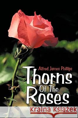 Thorns Of The Roses: A Family's March to Freedom Alfred James Phillips 9781449093723 AuthorHouse - książka
